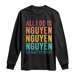 Vietnamese Pride Long Sleeve Shirt All I Do Is Nguyen No Matter What TS09 Black Print Your Wear