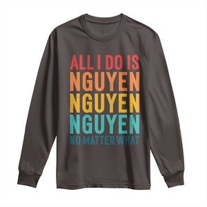 Vietnamese Pride Long Sleeve Shirt All I Do Is Nguyen No Matter What TS09 Dark Chocolate Print Your Wear