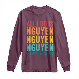 Vietnamese Pride Long Sleeve Shirt All I Do Is Nguyen No Matter What TS09 Maroon Print Your Wear