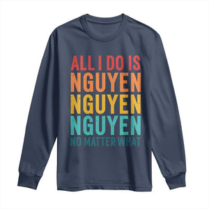 Vietnamese Pride Long Sleeve Shirt All I Do Is Nguyen No Matter What TS09 Navy Print Your Wear