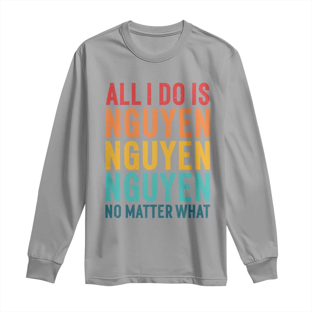 Vietnamese Pride Long Sleeve Shirt All I Do Is Nguyen No Matter What TS09 Sport Gray Print Your Wear