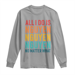 Vietnamese Pride Long Sleeve Shirt All I Do Is Nguyen No Matter What TS09 Sport Gray Print Your Wear