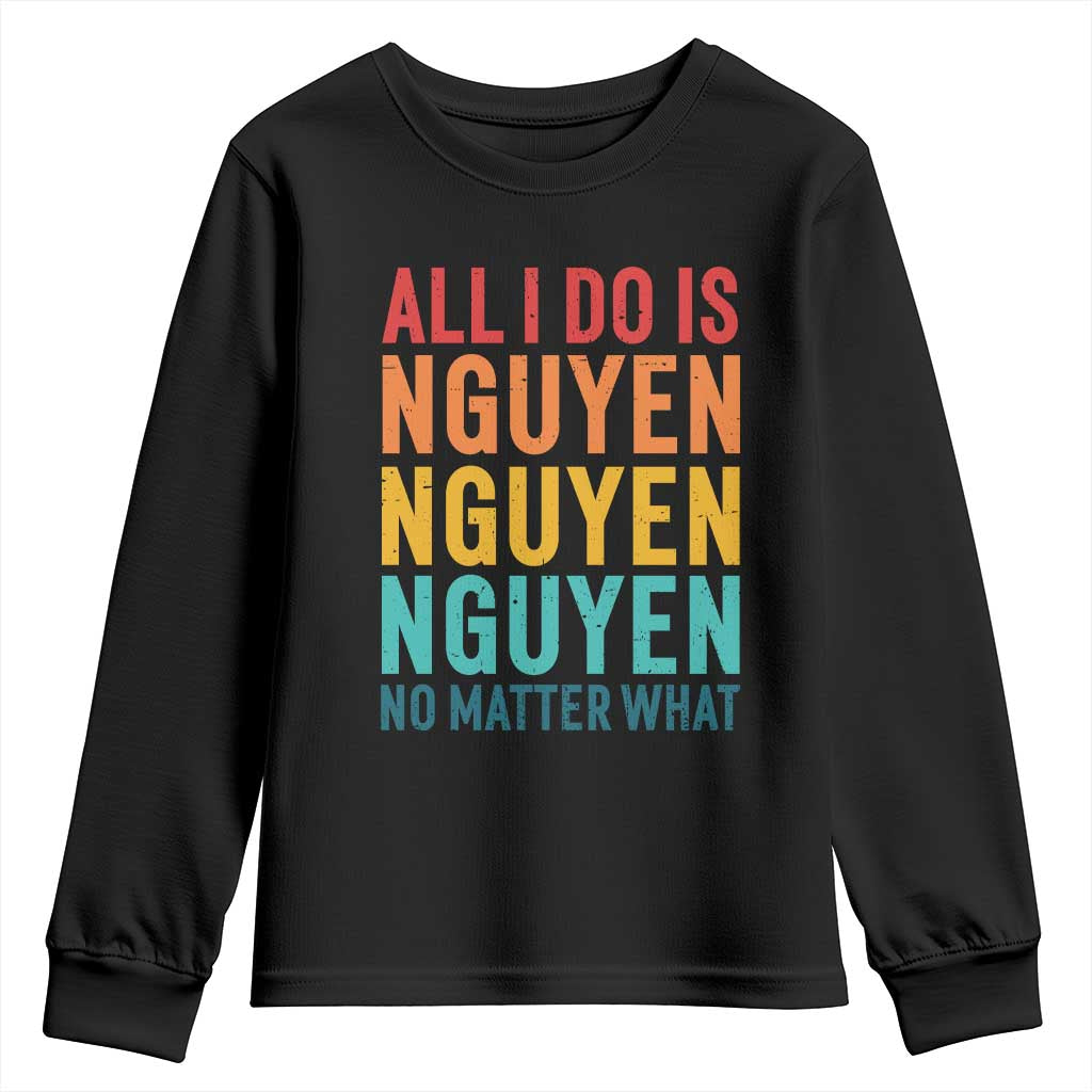Vietnamese Pride Youth Sweatshirt All I Do Is Nguyen No Matter What TS09 Black Print Your Wear