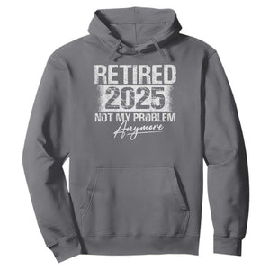 Retirement 2025 Hoodie Retired Not My Problem Anymore TS09 Charcoal Print Your Wear