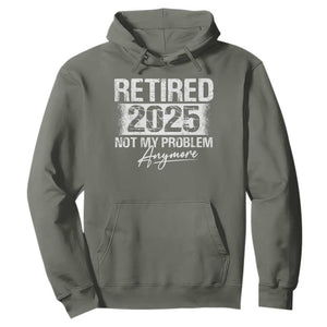 Retirement 2025 Hoodie Retired Not My Problem Anymore TS09 Military Green Print Your Wear