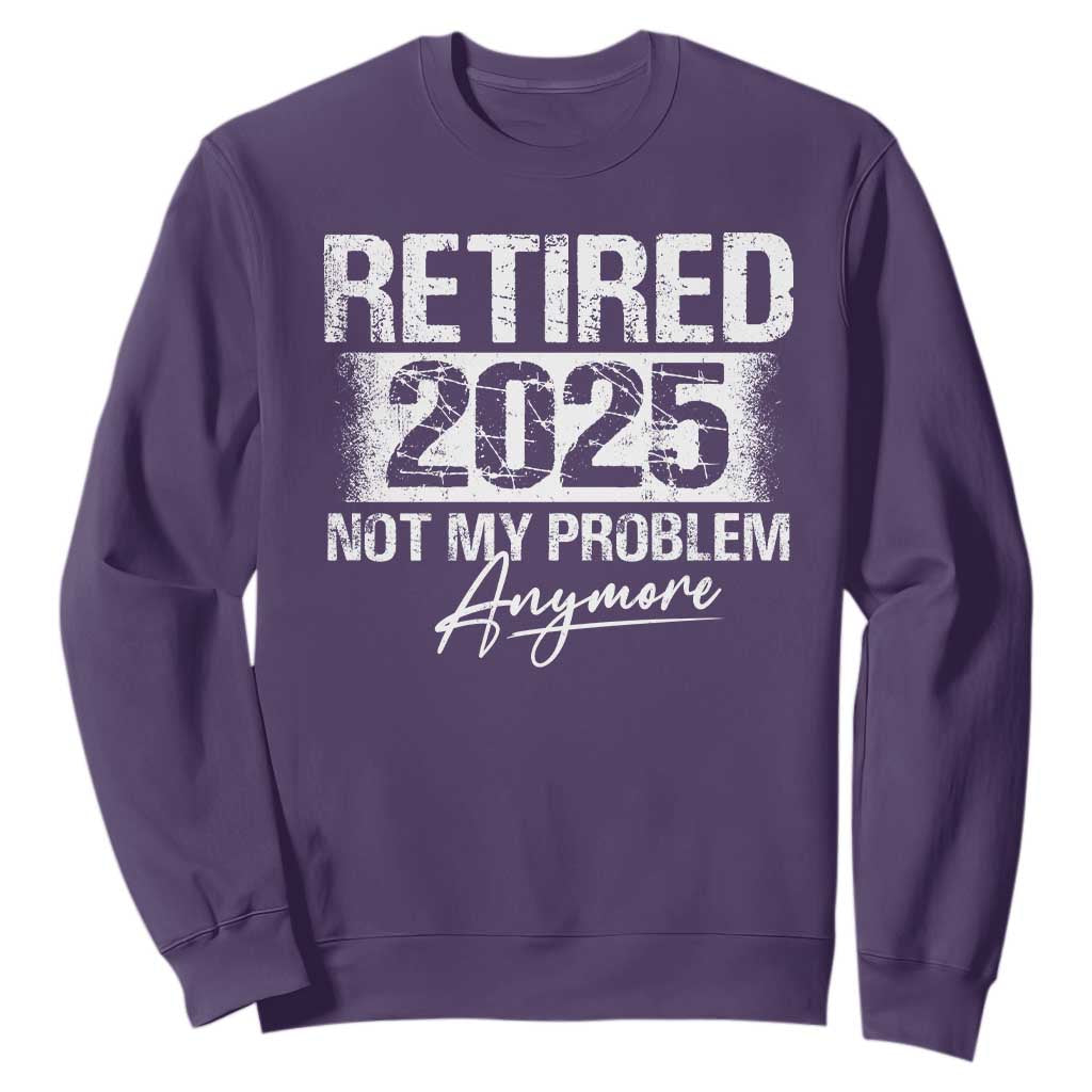 Retirement 2025 Sweatshirt Retired Not My Problem Anymore TS09 Purple Print Your Wear