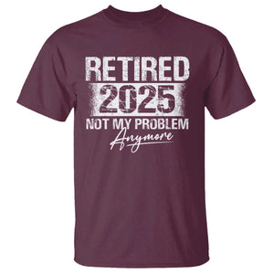Retirement 2025 T Shirt Retired Not My Problem Anymore TS09 Maroon Print Your Wear