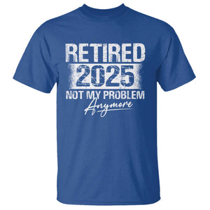 Retirement 2025 T Shirt Retired Not My Problem Anymore TS09 Royal Blue Print Your Wear