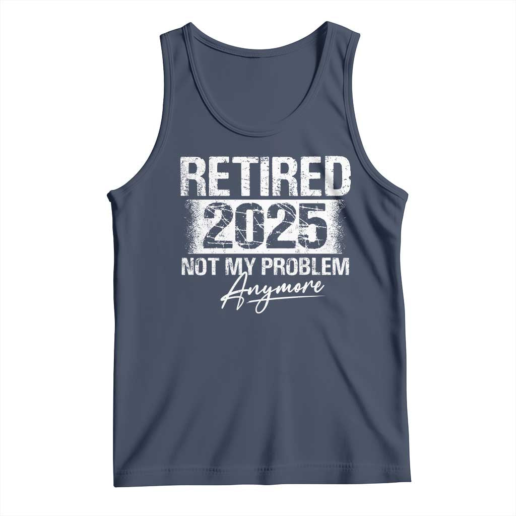 Retirement 2025 Tank Top Retired Not My Problem Anymore TS09 Navy Print Your Wear