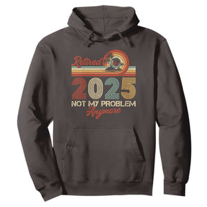 Retirement 2025 Hoodie Retired Not My Problem Anymore Retro TS09 Dark Chocolate Print Your Wear