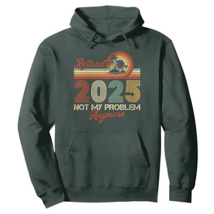 Retirement 2025 Hoodie Retired Not My Problem Anymore Retro TS09 Dark Forest Green Print Your Wear