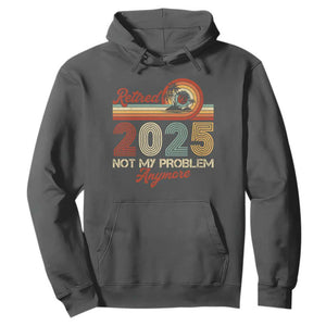 Retirement 2025 Hoodie Retired Not My Problem Anymore Retro TS09 Dark Heather Print Your Wear