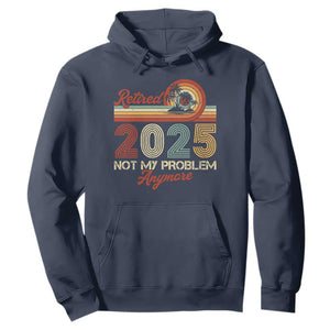 Retirement 2025 Hoodie Retired Not My Problem Anymore Retro TS09 Navy Print Your Wear