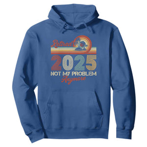 Retirement 2025 Hoodie Retired Not My Problem Anymore Retro TS09 Royal Blue Print Your Wear