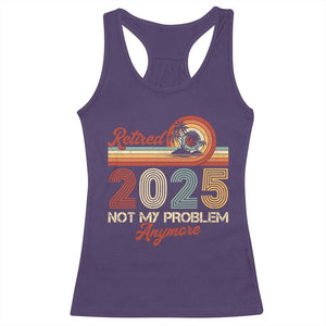 Retirement 2025 Racerback Tank Top Retired Not My Problem Anymore Retro TS09 Purple Print Your Wear