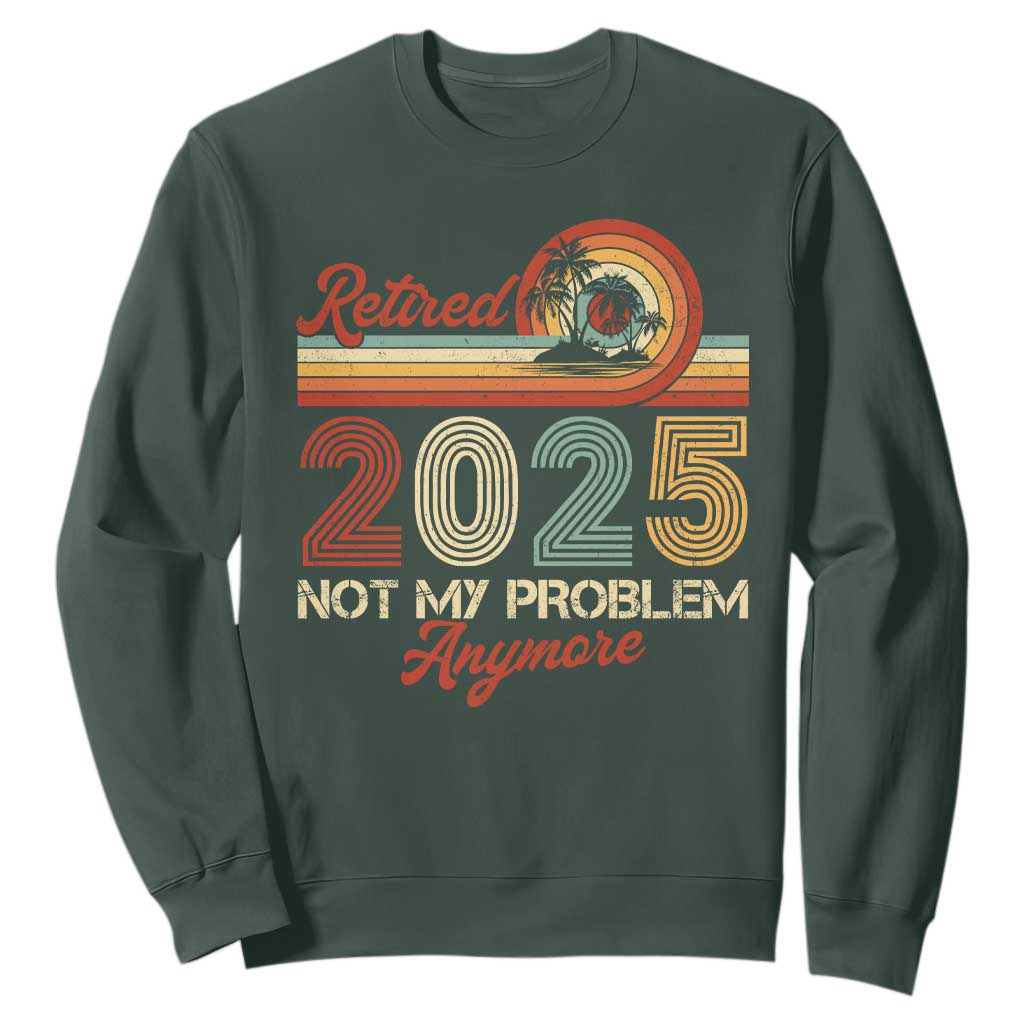 Retirement 2025 Sweatshirt Retired Not My Problem Anymore Retro TS09 Dark Forest Green Print Your Wear