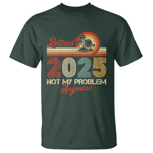 Retirement 2025 T Shirt Retired Not My Problem Anymore Retro TS09 Dark Forest Green Print Your Wear