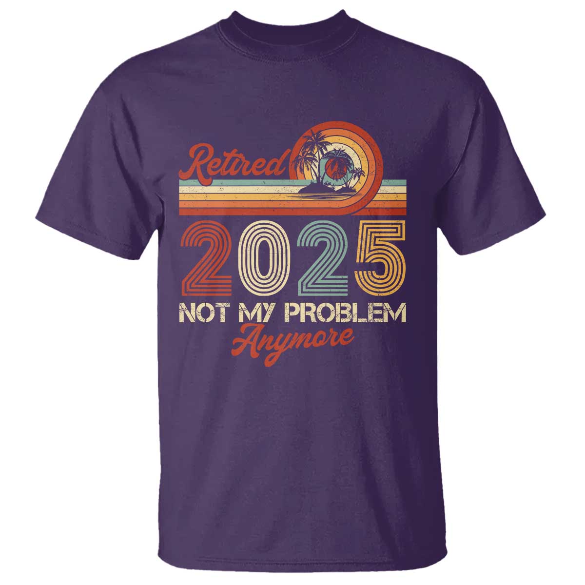 Retirement 2025 T Shirt Retired Not My Problem Anymore Retro TS09 Purple Print Your Wear