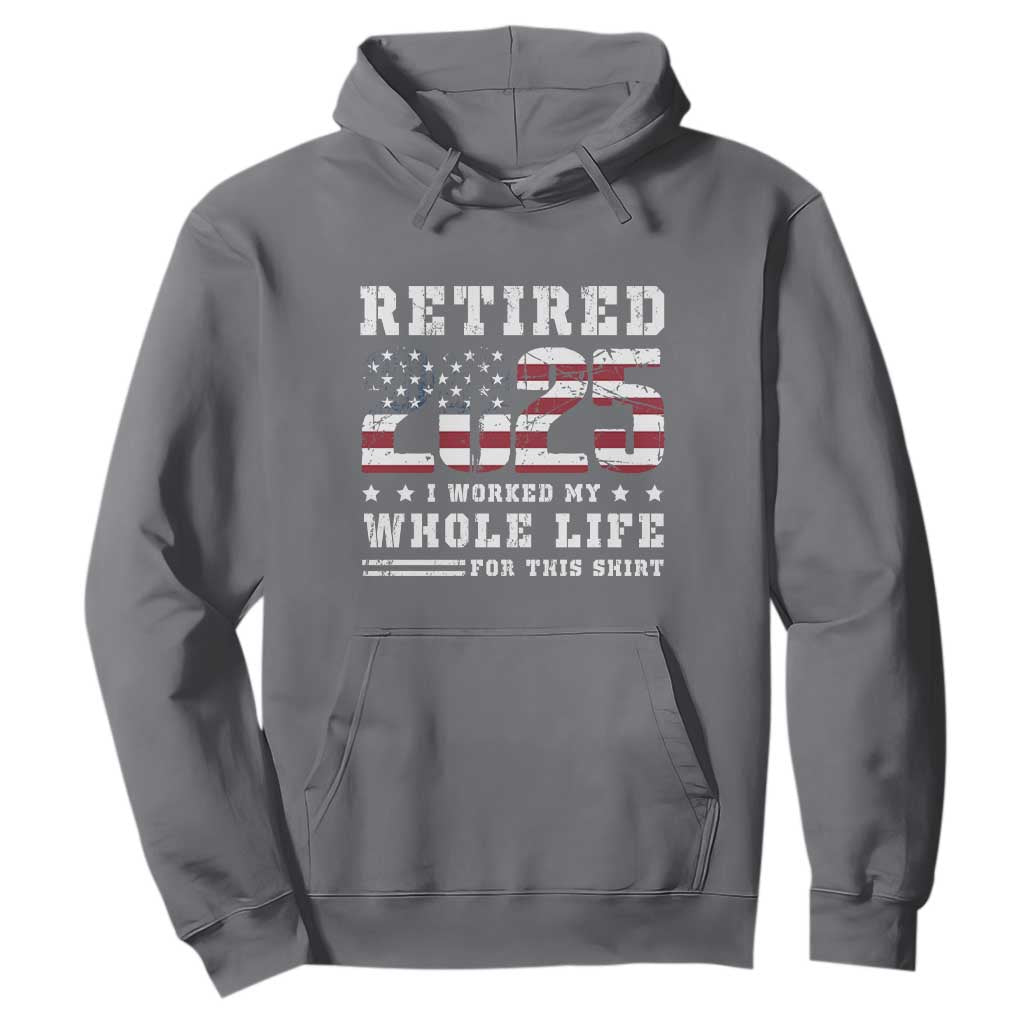 Retirement 2025 Hoodie I Worked My Whole Life For This Shirt TS09 Charcoal Print Your Wear