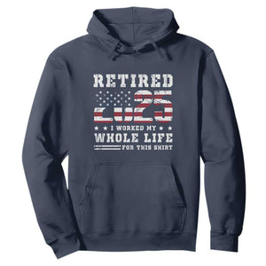 Retirement 2025 Hoodie I Worked My Whole Life For This Shirt TS09 Navy Print Your Wear