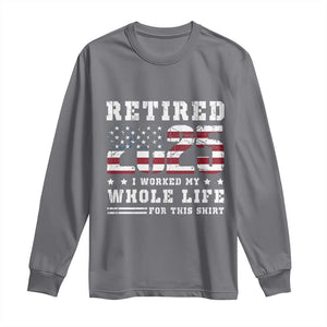 Retirement 2025 Long Sleeve Shirt I Worked My Whole Life For This Shirt TS09 Charcoal Print Your Wear