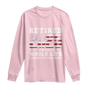 Retirement 2025 Long Sleeve Shirt I Worked My Whole Life For This Shirt TS09 Light Pink Print Your Wear