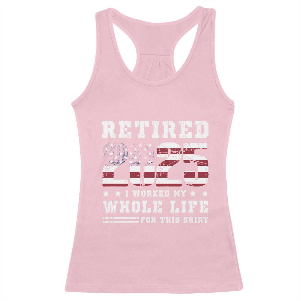 Retirement 2025 Racerback Tank Top I Worked My Whole Life For This Shirt TS09 Light Pink Print Your Wear