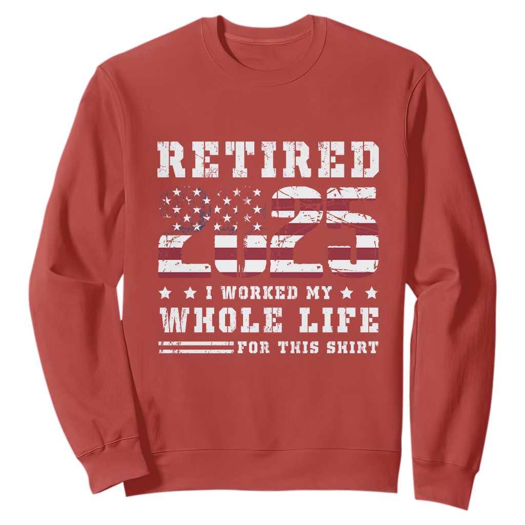 Retirement 2025 Sweatshirt I Worked My Whole Life For This Shirt TS09 Red Print Your Wear