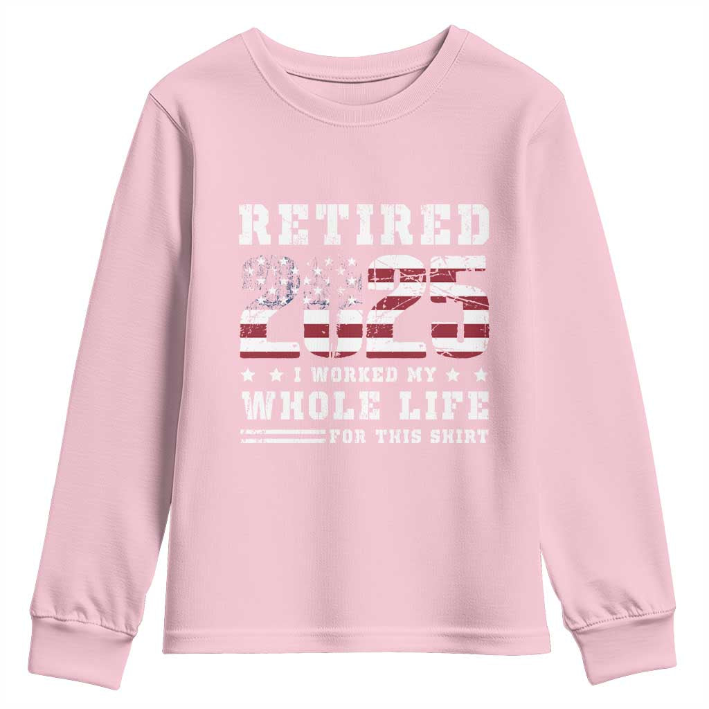 Retirement 2025 Youth Sweatshirt I Worked My Whole Life For This Shirt TS09 Light Pink Print Your Wear