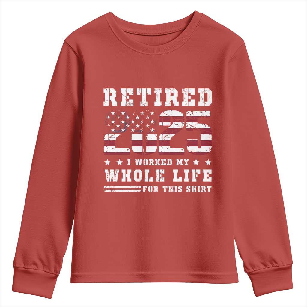 Retirement 2025 Youth Sweatshirt I Worked My Whole Life For This Shirt TS09 Red Print Your Wear