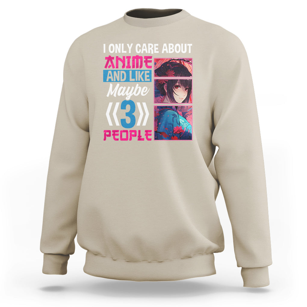 I Only Care About Anime Sweatshirt And Like Maybe 3 People Japanese Manga TS09 Sand Printyourwear