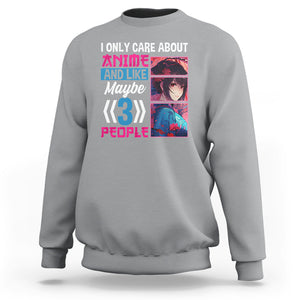 I Only Care About Anime Sweatshirt And Like Maybe 3 People Japanese Manga TS09 Sport Gray Printyourwear