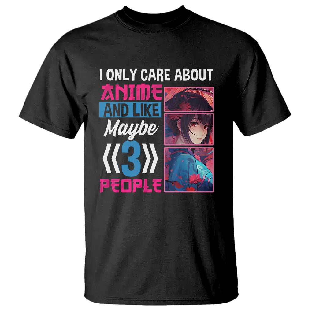 I Only Care About Anime T Shirt And Like Maybe 3 People Japanese Manga TS09 Black Printyourwear