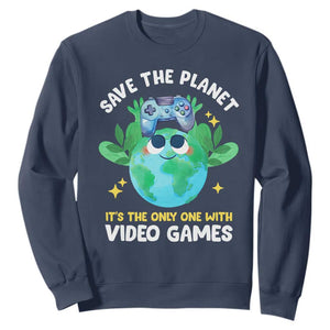 Earth Day Sweatshirt Save the Planet It's the Only One With Video Games Funny Gamer TS09 Navy Print Your Wear