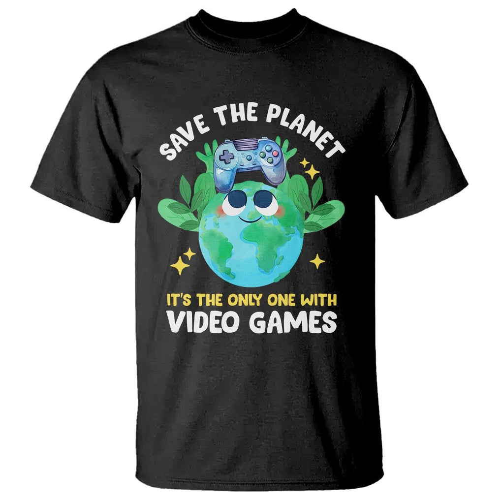 Earth Day T Shirt Save the Planet It's the Only One With Video Games Funny Gamer TS09 Black Print Your Wear