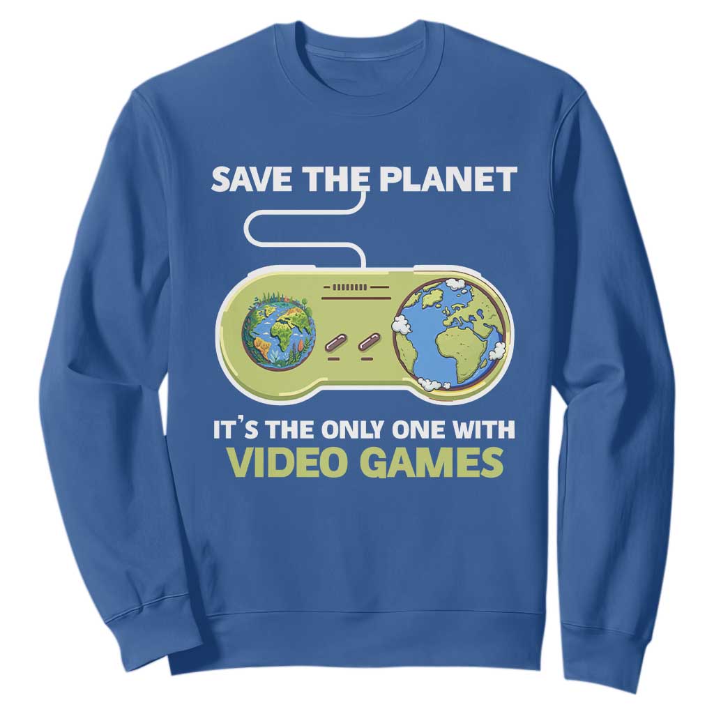 Earth Day Sweatshirt Save the Planet It's the Only One With Video Games Funny Gamer TS09 Royal Blue Print Your Wear