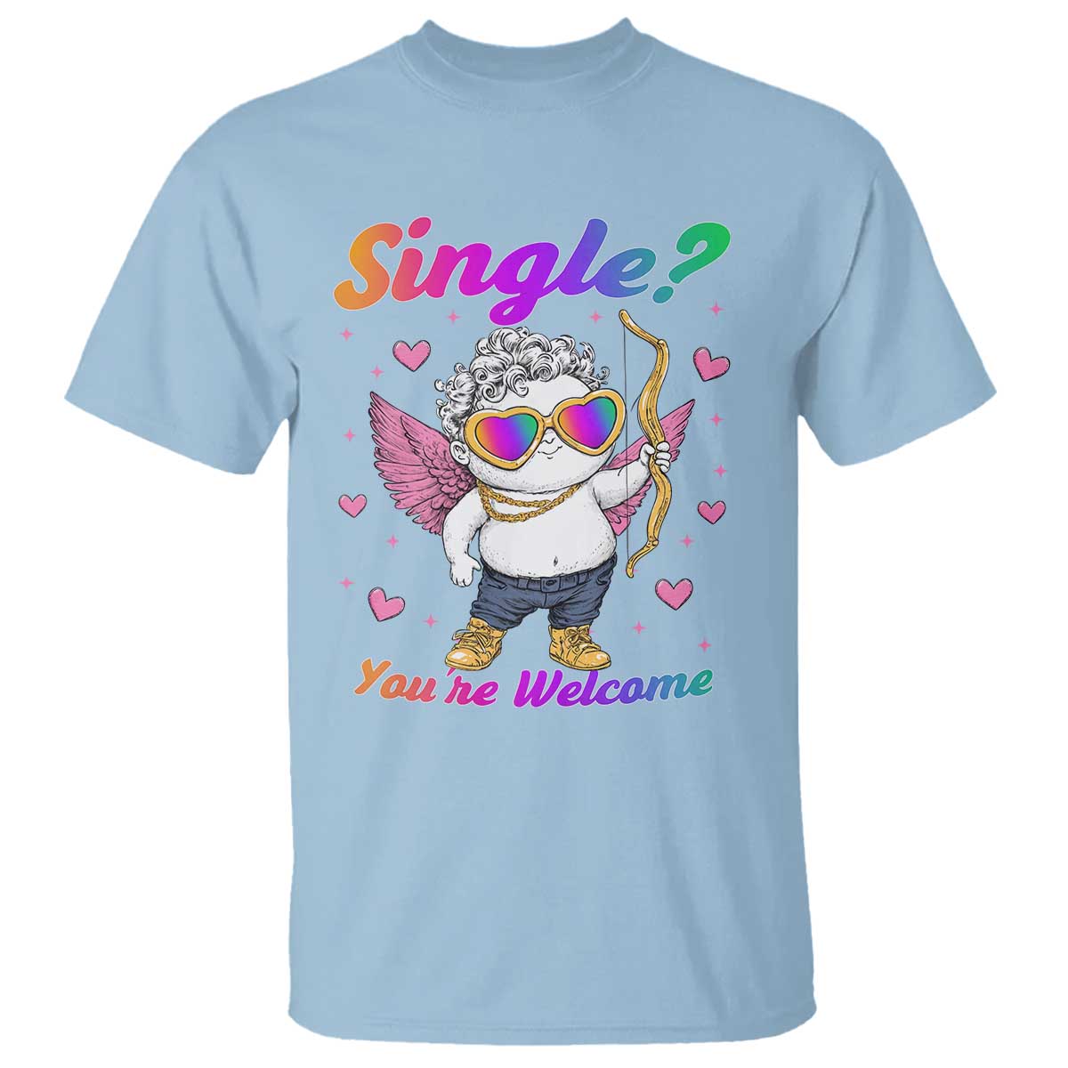 Funny Single You're Welcome T Shirt Rainbow LGBT Cupid TS09 Light Blue Print Your Wear
