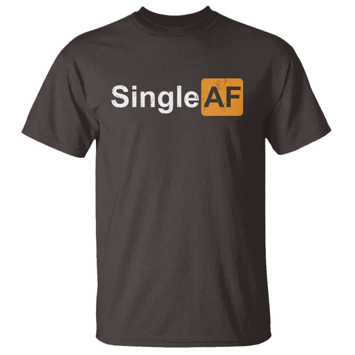 Funny Anti Valentine Single AF T Shirt TS09 Dark Chocolate Print Your Wear