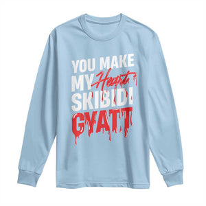 Funny Meme Valentine's Day Long Sleeve Shirt You Make My Heart Skibidi Gyatt TS09 Light Blue Print Your Wear