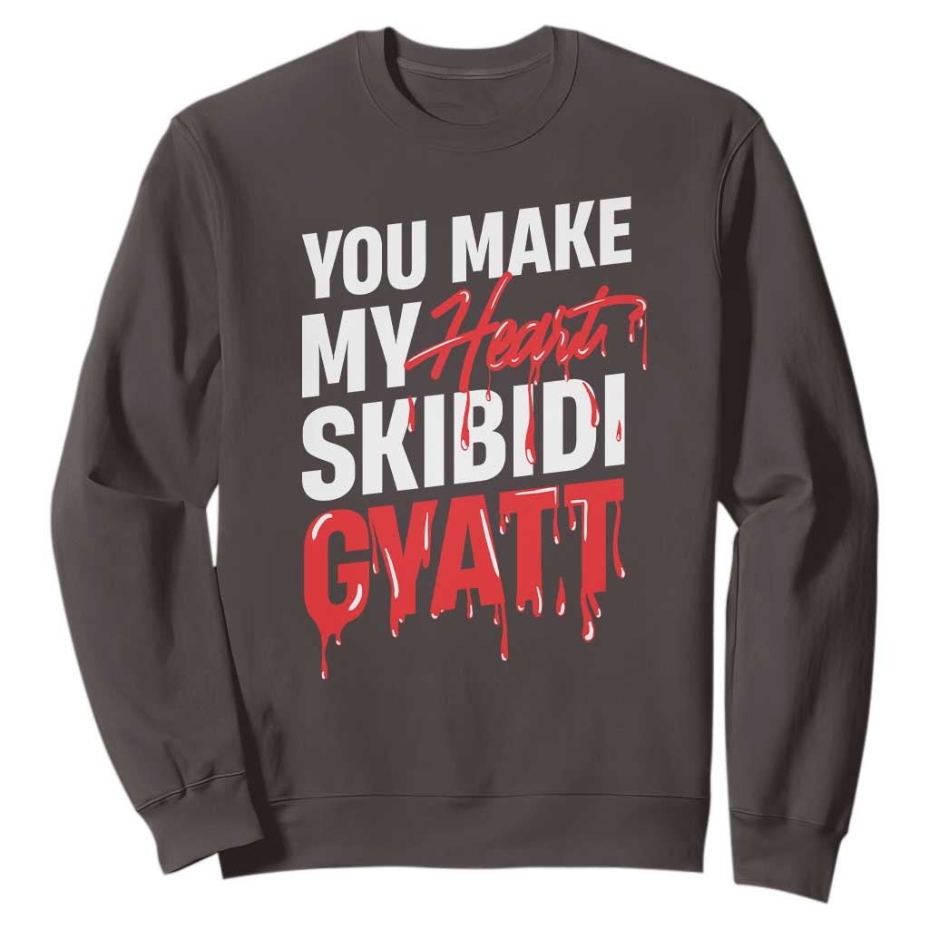 Funny Meme Valentine's Day Sweatshirt You Make My Heart Skibidi Gyatt TS09 Dark Chocolate Print Your Wear