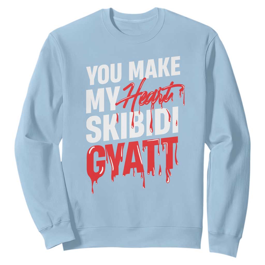 Funny Meme Valentine's Day Sweatshirt You Make My Heart Skibidi Gyatt TS09 Light Blue Print Your Wear