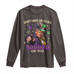 Trump Voodoo Mardi Gras Long Sleeve Shirt Don't Make Me Go All Voodoo On You TS09 Dark Chocolate Print Your Wear