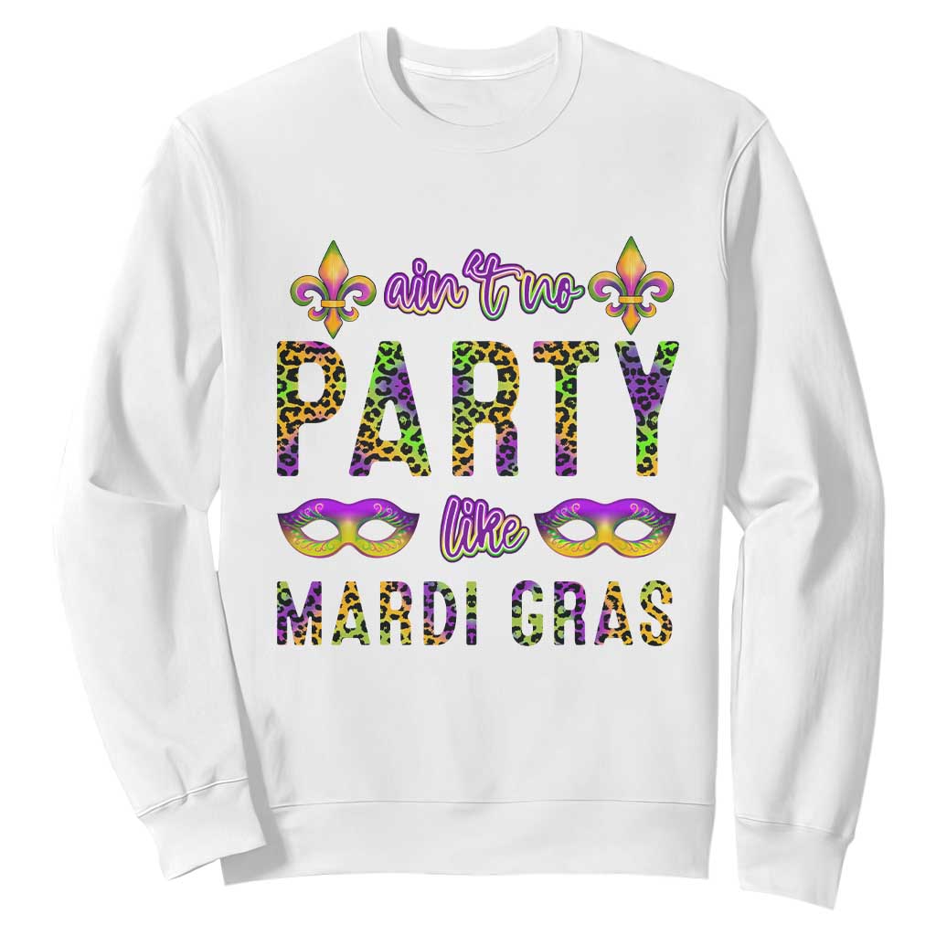 Ain't No Party Like Mardi Gras Sweatshirt TS09 White Print Your Wear