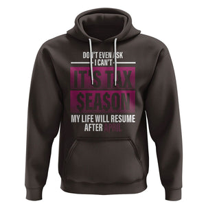 Funny Accountant Hoodie Don't Even Ask I Can't It's Tax SeaSon My Life Will Resume After April TS09 Dark Chocolate Printyourwear