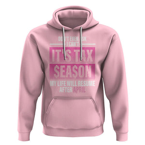 Funny Accountant Hoodie Don't Even Ask I Can't It's Tax SeaSon My Life Will Resume After April TS09 Light Pink Printyourwear