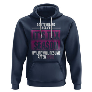 Funny Accountant Hoodie Don't Even Ask I Can't It's Tax SeaSon My Life Will Resume After April TS09 Navy Printyourwear