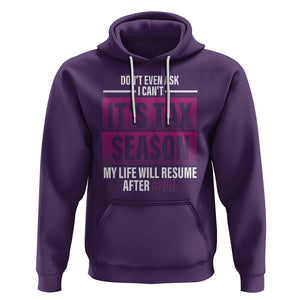 Funny Accountant Hoodie Don't Even Ask I Can't It's Tax SeaSon My Life Will Resume After April TS09 Purple Printyourwear