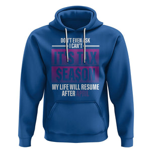 Funny Accountant Hoodie Don't Even Ask I Can't It's Tax SeaSon My Life Will Resume After April TS09 Royal Blue Printyourwear