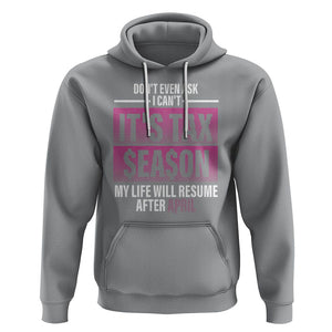 Funny Accountant Hoodie Don't Even Ask I Can't It's Tax SeaSon My Life Will Resume After April TS09 Sport Gray Printyourwear