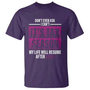 Funny Accountant T Shirt Don't Even Ask I Can't It's Tax SeaSon My Life Will Resume After April TS09 Purple Printyourwear